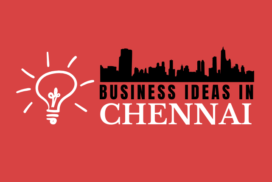 23 Powerful Business Ideas In Chennai With Low Investment