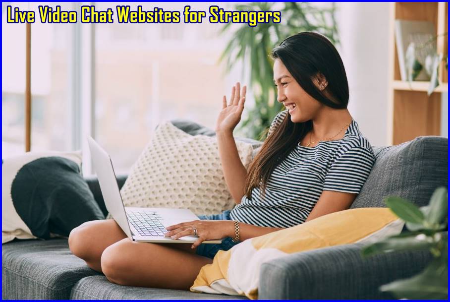 5 Most Popular Live Video Chat Websites for Strangers 