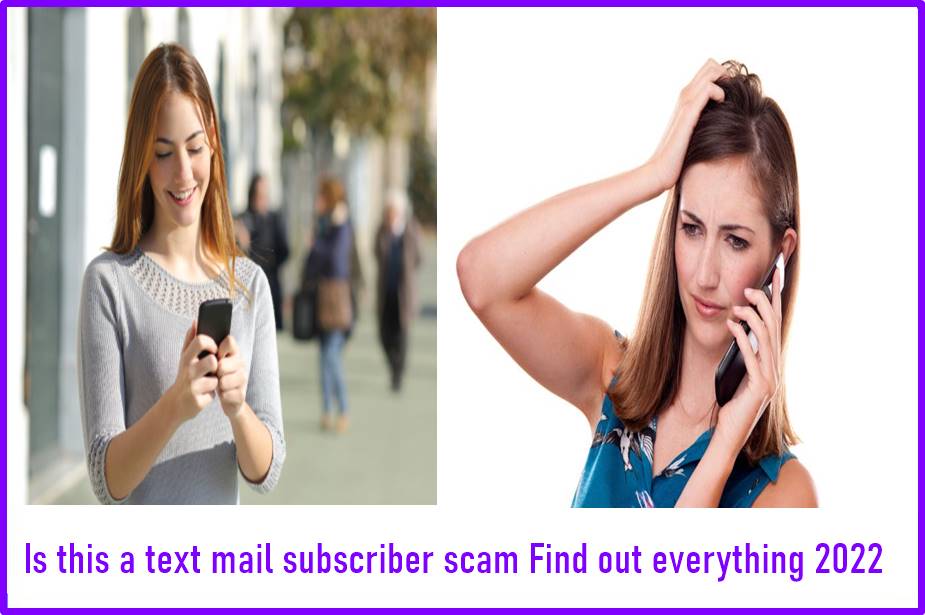 Is this a text mail subscriber scam Find out everything 2022
